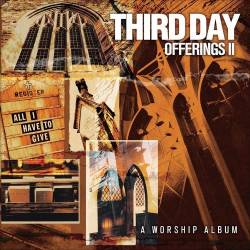Third Day : Offerings II: All I Have to Give Third Day : Offerings II: All I Have to Give
